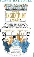 At The Existentialist Cafe : Freedom, Being, and Apricot Cocktails - Sarah Bakewell