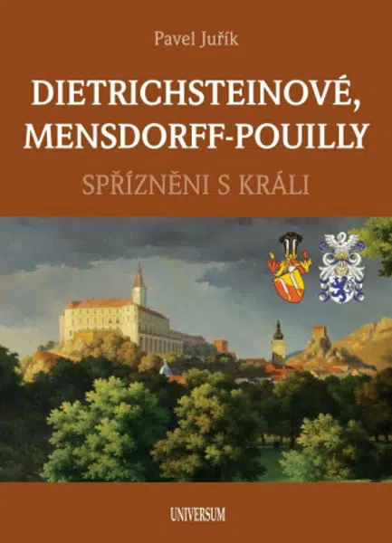 DIETRICHSTEINOVÉ, MENSDORFF-POUILLY - Spřízněni s králi - Pavel Juřík