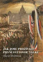 Jak jsme prožívali první světovou válku - Marie Strettiová