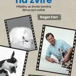Zaostřeno na zvíře  - Příběhy ze života trenéra filmových zvířat - Roger Farr