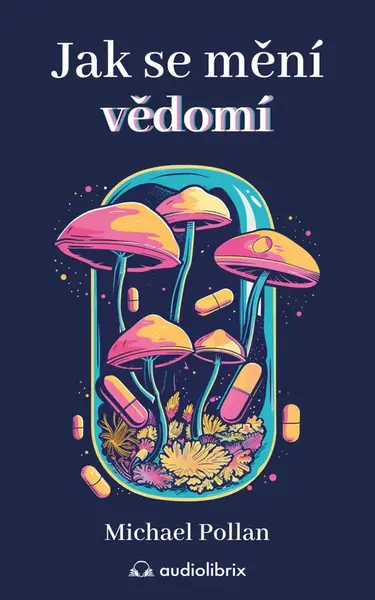 Jak se mění vědomí - Michael Pollan