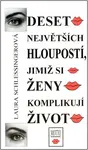 Deset největších hloupostí, jimiž se ženy komplikují život (poškozená) - Laura Schlessingerová