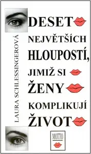 Deset největších hloupostí, jimiž se ženy komplikují život (poškozená) - Laura Schlessingerová