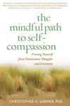 The Mindful Path to Self-Compassion - Christopher Germer