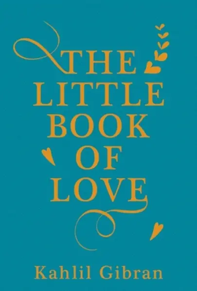The Little Book of Love - Kahlil Gibran