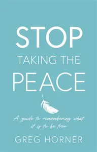 Stop Taking the Peace - Greg Horner