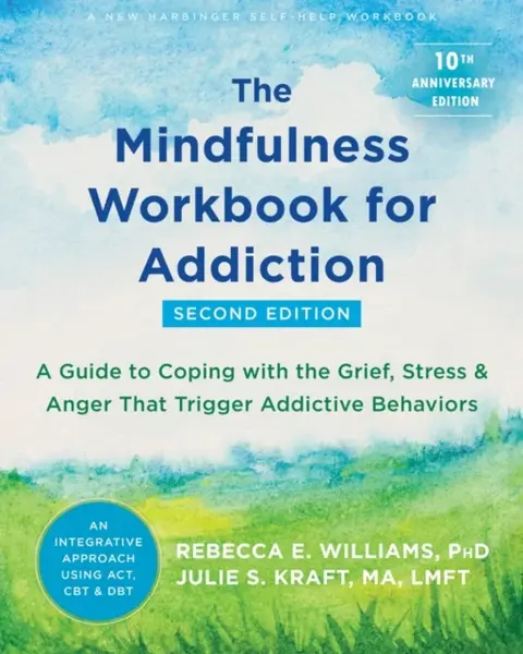 The Mindfulness Workbook for Addiction - Julie S., MA, LMFT Kraft, Rebecca E. Williams