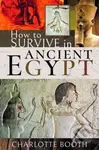 How to Survive in Ancient Egypt - Charlotte Booth - kniha z kategorie Historie