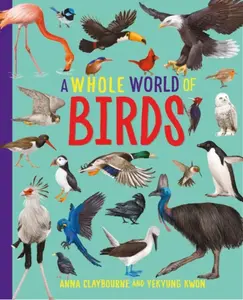 A Whole World of...: Birds - Anna Claybourneová