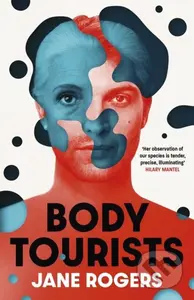 Body Tourists (The gripping, thought-provoking new novel from the Booker-longlisted author of The Testament of Jessie Lamb) - kniha z kategorie…