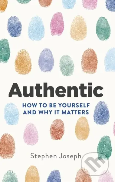 Authentic (How to be yourself and why it matters) - Professor Stephen Joseph - kniha z kategorie Psychologie