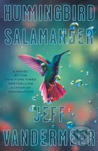 Hummingbird Salamander (A Novel) - Jeff Vandermeer - kniha z kategorie Společenská beletrie