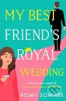 My Best Friend’s Royal Wedding - Romy Sommer - kniha z kategorie Romantika