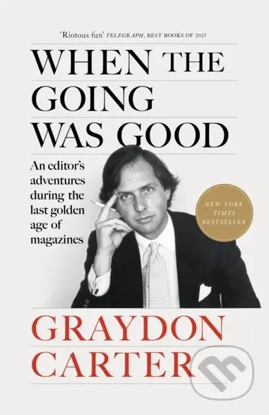 When the Going Was Good (An Editor's Adventures During the Last Golden Age of Magazines) - kniha z kategorie Byznys a management
