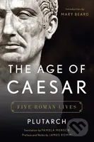 The Age of Caesar (Five Roman Lives) - Plutarch, James Romm - kniha z kategorie Historie