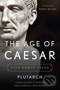 The Age of Caesar (Five Roman Lives) - Plutarch, James Romm - kniha z kategorie Historie