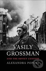 Vasily Grossman and the Soviet Century - Alexandra Popoff - kniha z kategorie Historie
