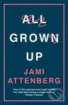 All Grown Up - Jami Attenberg - kniha z kategorie Společenská beletrie
