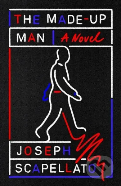 The Made-Up Man (A Novel) - Joseph Scapellato - kniha z kategorie Společenská beletrie