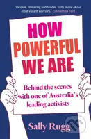 How Powerful We Are (Behind the scenes with one of Australia's leading activists) - kniha z kategorie Humanitní a společenské vědy