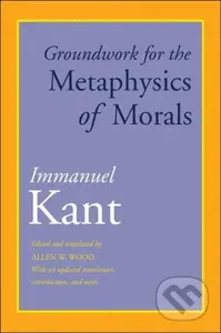 Groundwork for the Metaphysics of Morals (With an Updated Translation, Introduction, and Notes) - kniha z kategorie Filozofie