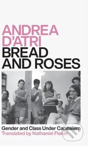 Bread and Roses (Gender and Class Under Capitalism) - kniha z kategorie Humanitní a společenské vědy