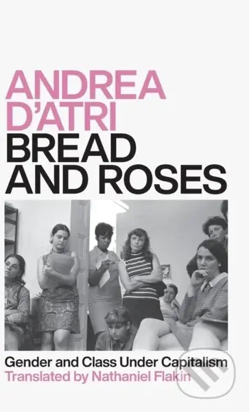 Bread and Roses (Gender and Class Under Capitalism) - kniha z kategorie Humanitní a společenské vědy