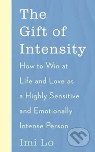 The Gift of Intensity (How to Win at Life and Love as a Highly Sensitive and Emotionally Intense Person) - kniha z kategorie Zdraví a životní styl