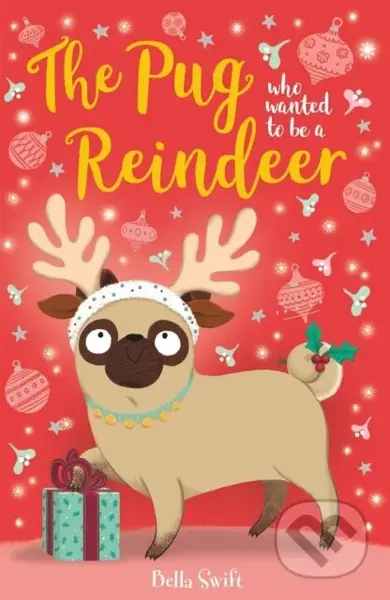 The Pug who wanted to be a Reindeer - Bella Swift - kniha z kategorie Pro děti