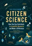 The Field Guide to Citizen Science (How You Can Contribute to Scientific Research and Make a Difference) - kniha z kategorie Přírodní vědy a technika