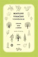 Rostliny Vysočiny v pověstech - Stromy, keře a keříky - Pavel Svoboda