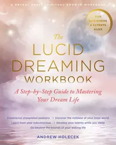 The Lucid Dreaming Workbook - Andrew Holecek