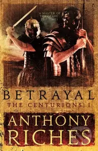 Betrayal: The Centurions I - Anthony Riches - kniha z kategorie Společenská beletrie