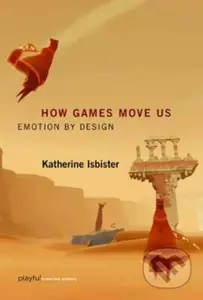 How Games Move Us (Emotion by Design) - Katherine Isbister - kniha z kategorie Odborné a naučné