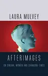 Afterimages - Laura Mulvey