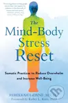 The Mind-Body Stress Reset (Somatic Practices to Reduce Overwhelm and Increase Well-Being) - kniha z kategorie Zdraví a životní styl