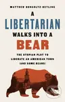 A Libertarian Walks Into a Bear (The Utopian Plot to Liberate an American Town (And Some Bears)) - kniha z kategorie Odborné a naučné
