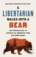 A Libertarian Walks Into a Bear (The Utopian Plot to Liberate an American Town (And Some Bears)) - kniha z kategorie Odborné a naučné