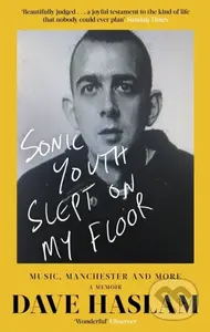 Sonic Youth Slept On My Floor (Music, Manchester, and More: A Memoir) - kniha z kategorie Umění, design a architektura