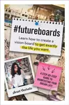 #FutureBoards (Learn How to Create a Vision Board to Get Exactly the Life You Want) - kniha z kategorie Motivace a seberozvoj