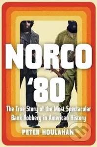 Norco '80 (The True Story of the Most Spectacular Bank Robbery in American History) - kniha z kategorie Humanitní a společenské vědy