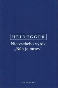 Nietzscheho výrok "Bůh je mrtev" - Martin Heidegger