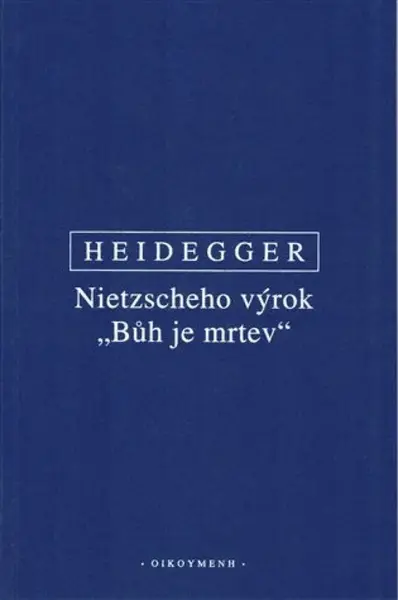 Nietzscheho výrok "Bůh je mrtev" - Martin Heidegger