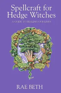 Spellcraft for Hedge Witches - Rae Beth