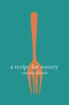 A Recipe for Sorcery - Vanessa Kisuule