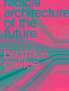 Radical Architecture of the Future - Beatrice Galilee