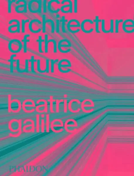Radical Architecture of the Future - Beatrice Galilee