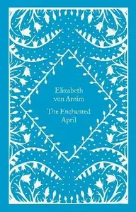 The Enchanted April - Elizabeth von Arnim