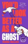You’d Look Better as a Ghost - Joanna Wallace