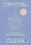 Crystal Clear (A Beginner's Guide to Working with Stones) - kniha z kategorie Ezoterika